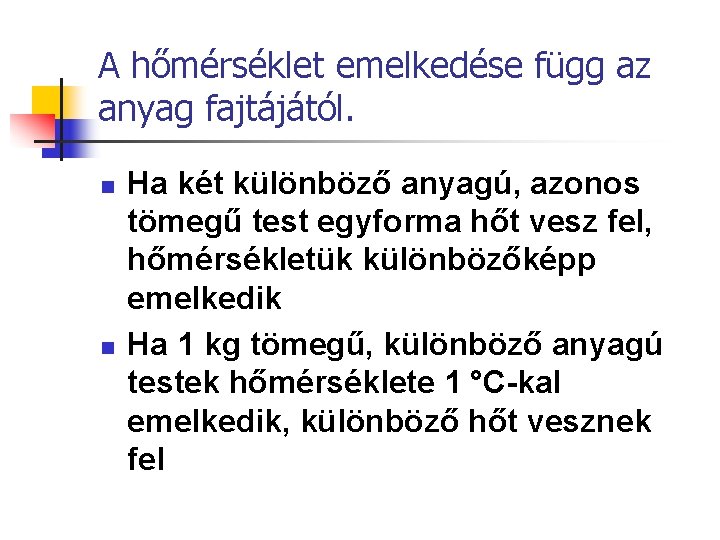 A hőmérséklet emelkedése függ az anyag fajtájától. n n Ha két különböző anyagú, azonos