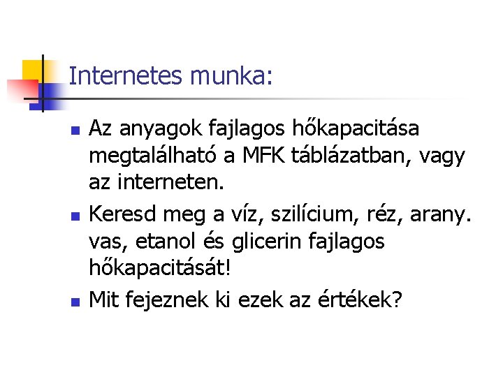 Internetes munka: n n n Az anyagok fajlagos hőkapacitása megtalálható a MFK táblázatban, vagy