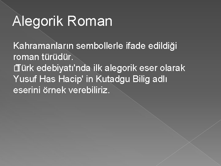 Alegorik Roman Kahramanların sembollerle ifade edildiği roman türüdür. � Türk edebiyatı'nda ilk alegorik eser