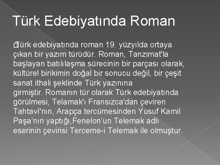 Türk Edebiyatında Roman � Türk edebiyatında roman 19. yüzyılda ortaya çıkan bir yazım türüdür.