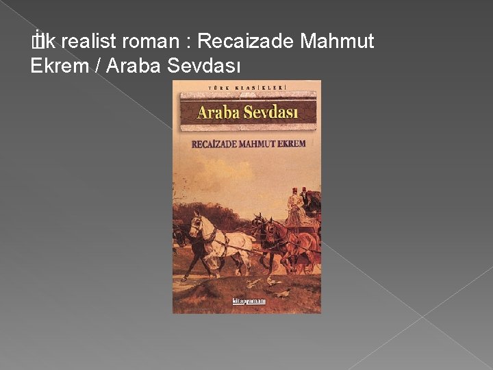 � İlk realist roman : Recaizade Mahmut Ekrem / Araba Sevdası 