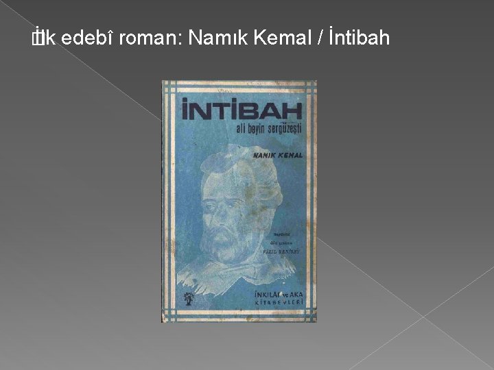 � İlk edebî roman: Namık Kemal / İntibah 