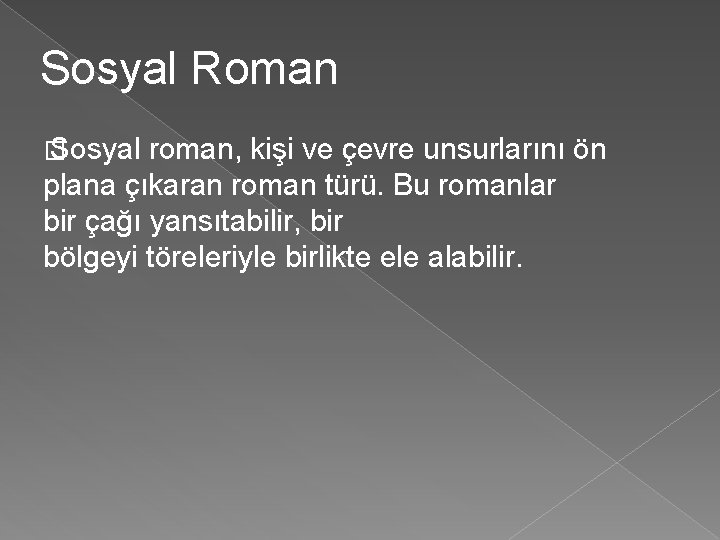 Sosyal Roman � Sosyal roman, kişi ve çevre unsurlarını ön plana çıkaran roman türü.