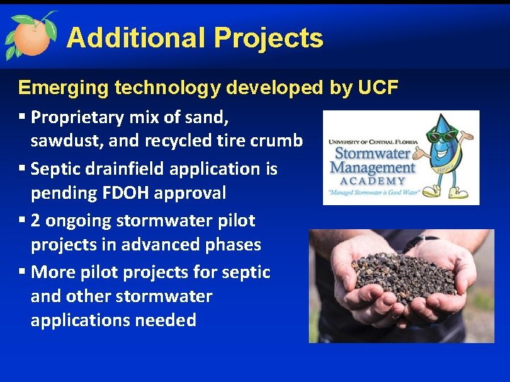 Additional Projects Emerging technology developed by UCF § Proprietary mix of sand, sawdust, and