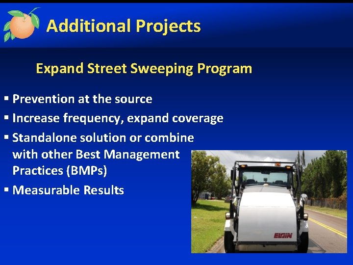 Additional Projects Expand Street Sweeping Program § Prevention at the source § Increase frequency,