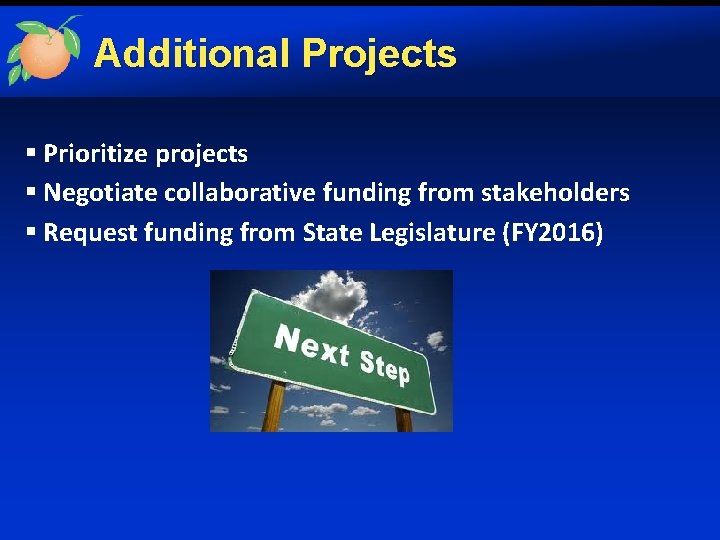 Additional Projects § Prioritize projects § Negotiate collaborative funding from stakeholders § Request funding