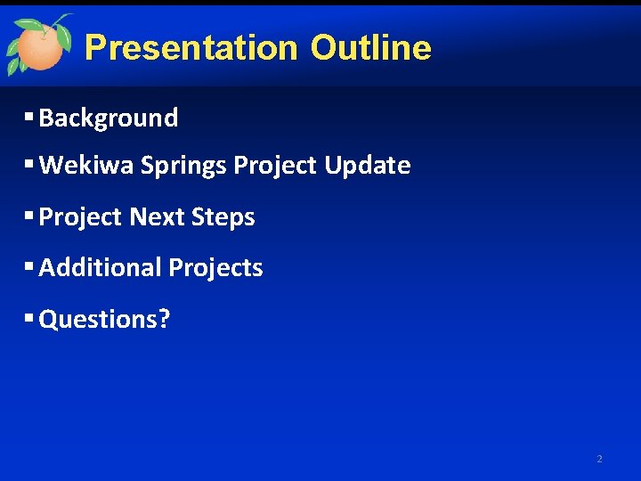 Presentation Outline § Background § Wekiwa Springs Project Update § Project Next Steps §