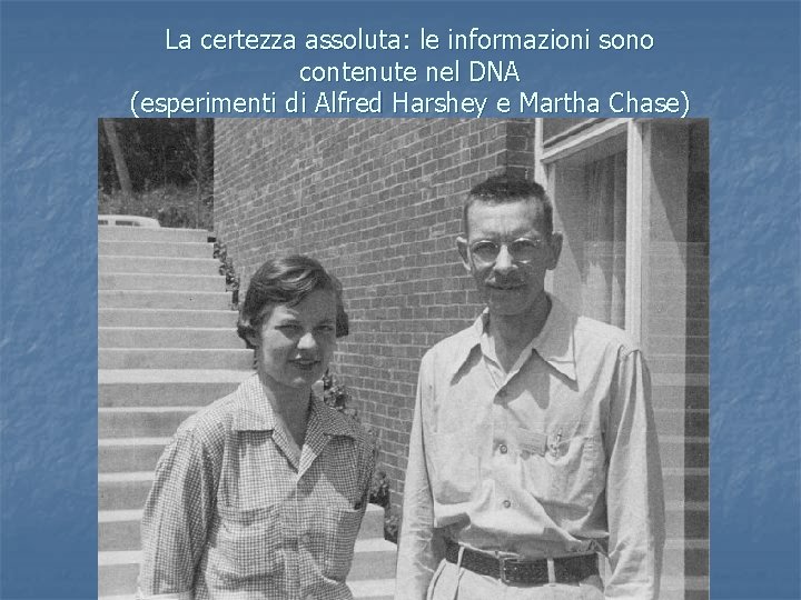 La certezza assoluta: le informazioni sono contenute nel DNA (esperimenti di Alfred Harshey e