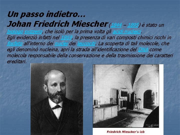 Un passo indietro… Johan Friedrich Miescher (1844 – 1895) è stato un biologo svizzero,