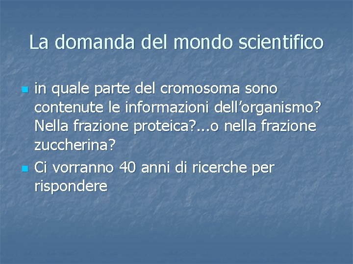 La domanda del mondo scientifico n n in quale parte del cromosoma sono contenute