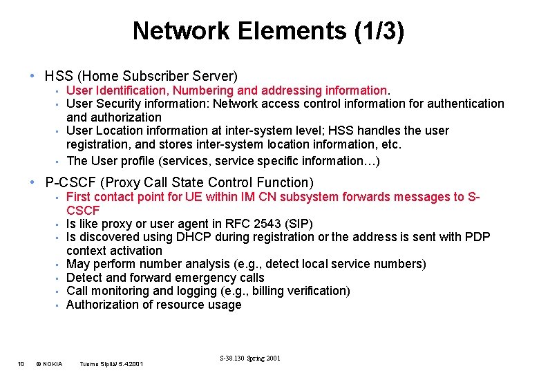 Network Elements (1/3) • HSS (Home Subscriber Server) • • User Identification, Numbering and