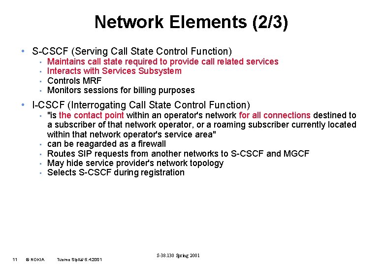 Network Elements (2/3) • S-CSCF (Serving Call State Control Function) • • Maintains call
