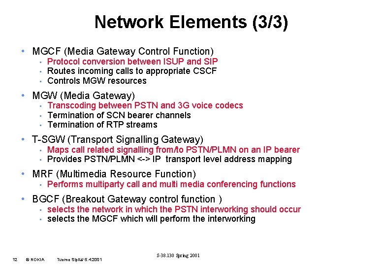 Network Elements (3/3) • MGCF (Media Gateway Control Function) • • • Protocol conversion