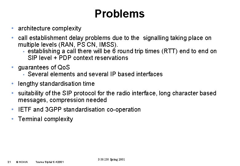 Problems • architecture complexity • call establishment delay problems due to the signalling taking