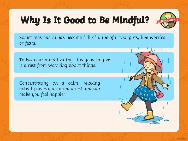 Why Is It Good to Be Mindful? Sometimes our minds become full of unhelpful