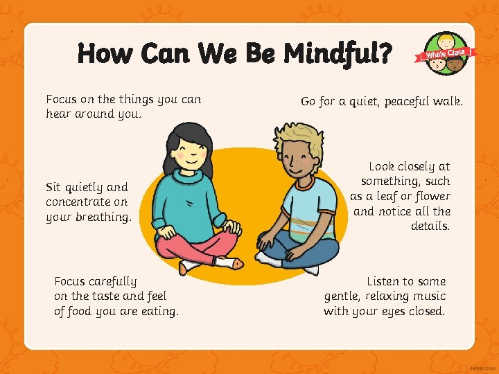 How Can We Be Mindful? Focus on the things you can hear around you.
