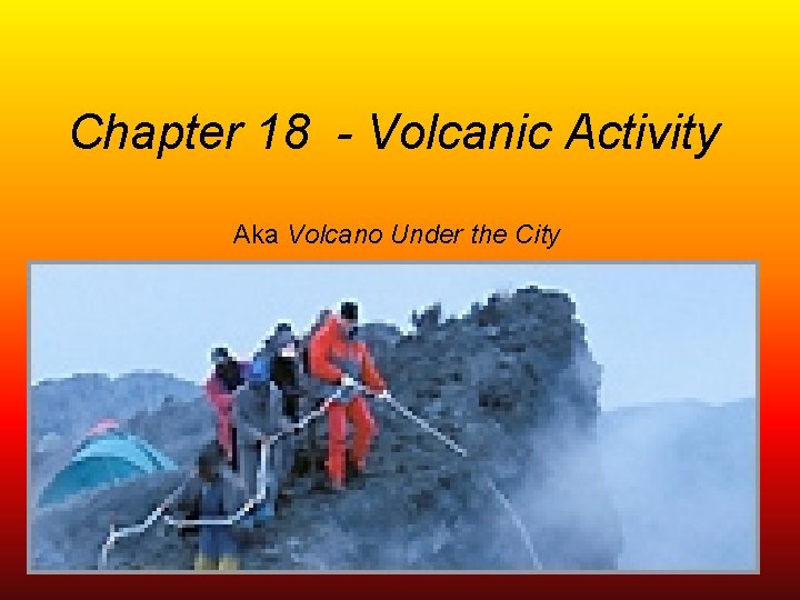 Chapter 18 - Volcanic Activity Aka Volcano Under the City 