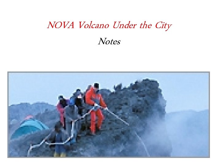 NOVA Volcano Under the City Notes 