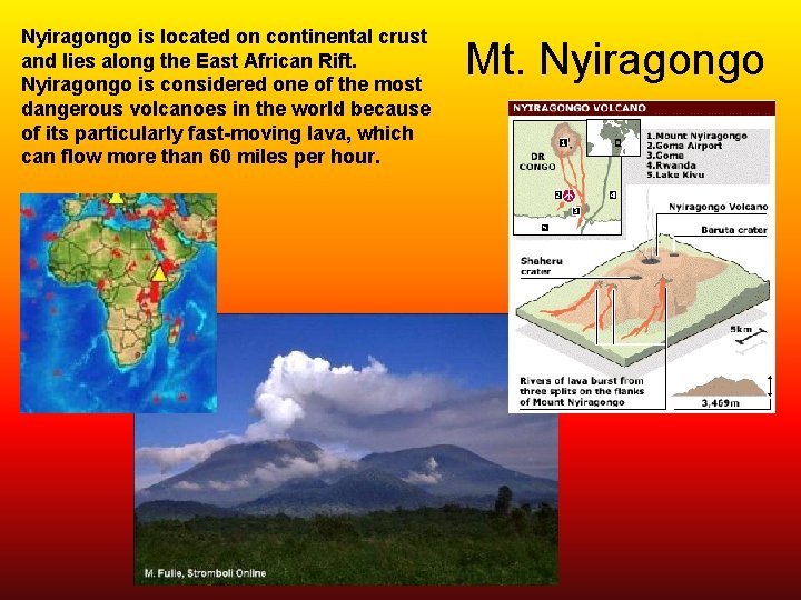 Nyiragongo is located on continental crust and lies along the East African Rift. Nyiragongo