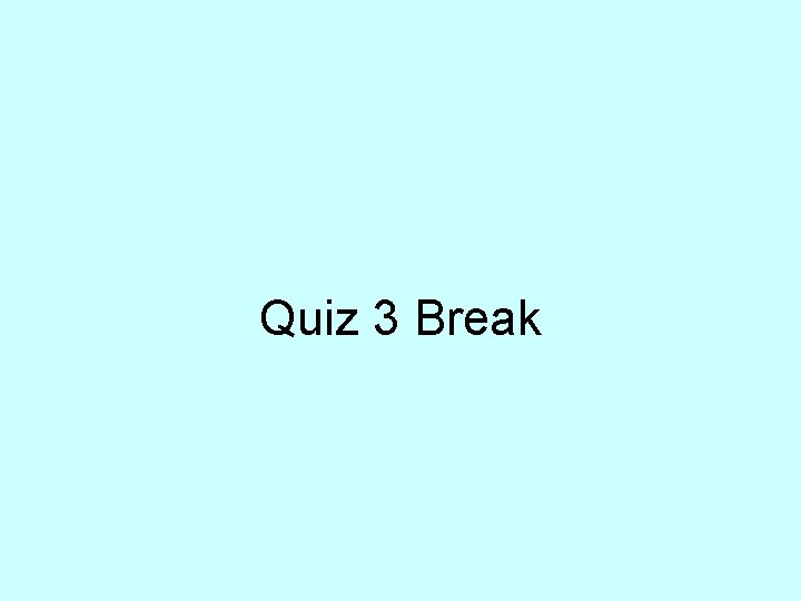 Quiz 3 Break 