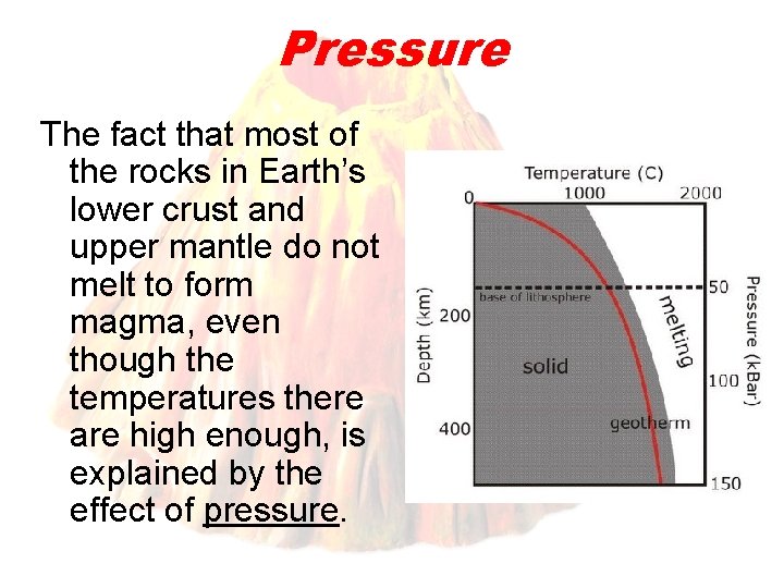 Pressure The fact that most of the rocks in Earth’s lower crust and upper