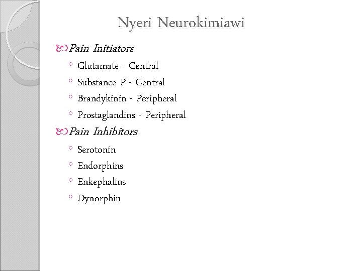 Nyeri Neurokimiawi Pain Initiators ◦ Glutamate - Central ◦ Substance P - Central ◦