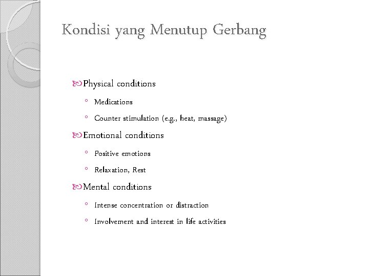 Kondisi yang Menutup Gerbang Physical conditions ◦ Medications ◦ Counter stimulation (e. g. ,