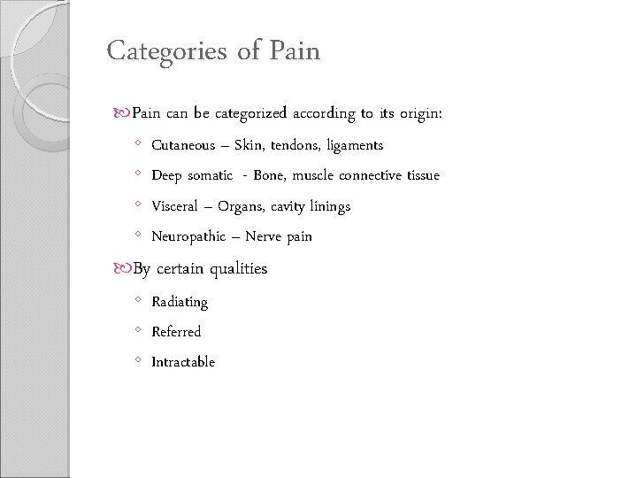 Categories of Pain can be categorized according to its origin: ◦ ◦ Cutaneous –