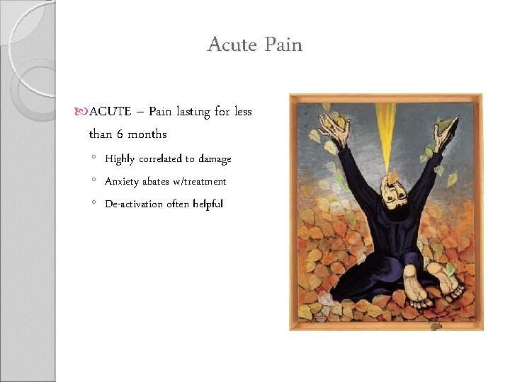 Acute Pain ACUTE – Pain lasting for less than 6 months ◦ Highly correlated