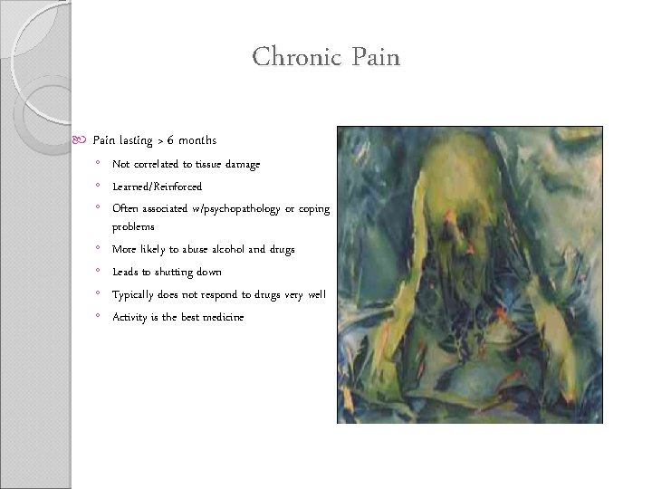 Chronic Pain lasting > 6 months ◦ Not correlated to tissue damage ◦ Learned/Reinforced