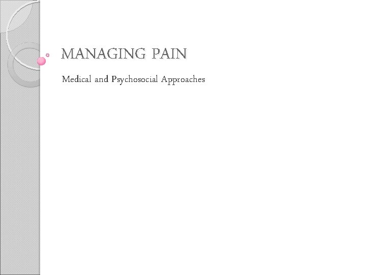 MANAGING PAIN Medical and Psychosocial Approaches 
