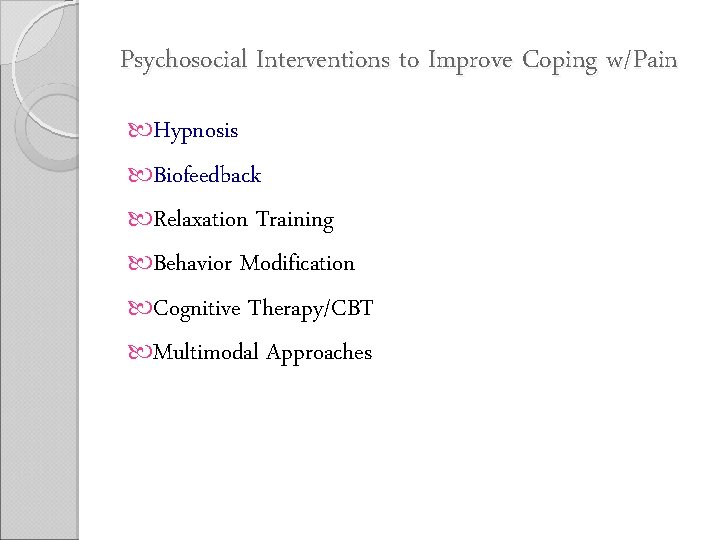 Psychosocial Interventions to Improve Coping w/Pain Hypnosis Biofeedback Relaxation Training Behavior Modification Cognitive Therapy/CBT