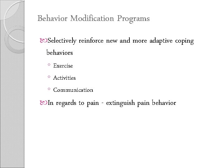 Behavior Modification Programs Selectively reinforce new and more adaptive coping behaviors ◦ Exercise ◦