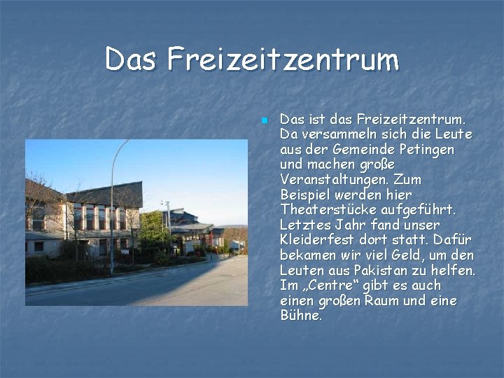 Das Freizeitzentrum n Das ist das Freizeitzentrum. Da versammeln sich die Leute aus der
