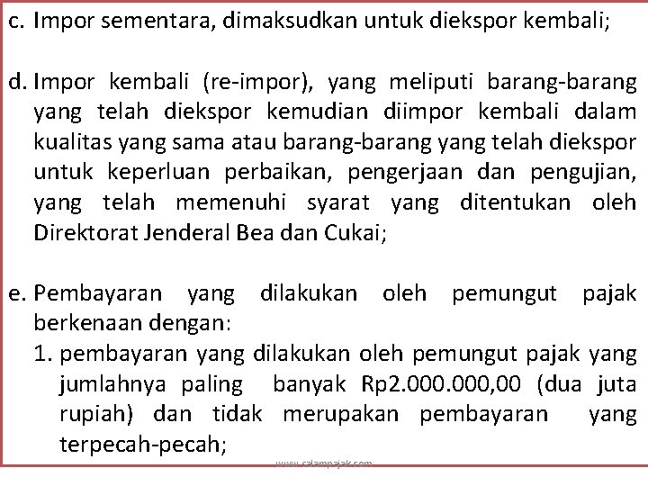 c. Impor sementara, dimaksudkan untuk diekspor kembali; d. Impor kembali (re-impor), yang meliputi barang-barang