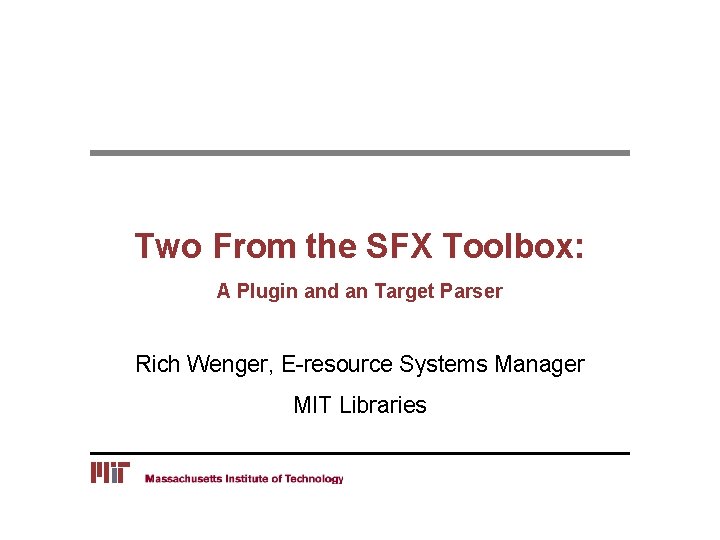 Two From the SFX Toolbox: A Plugin and an Target Parser Rich Wenger, E-resource