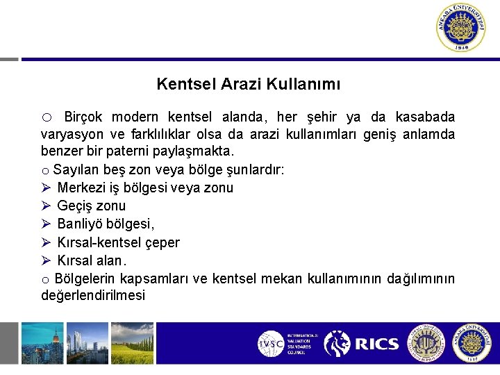 Kentsel Arazi Kullanımı o Birçok modern kentsel alanda, her şehir ya da kasabada varyasyon