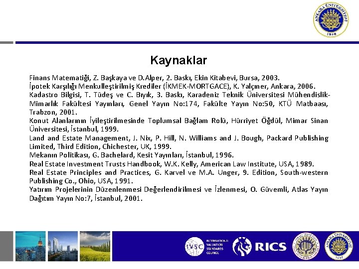 Kaynaklar Finans Matematiği, Z. Başkaya ve D. Alper, 2. Baskı, Ekin Kitabevi, Bursa, 2003.