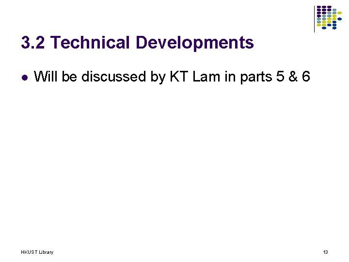 3. 2 Technical Developments l Will be discussed by KT Lam in parts 5