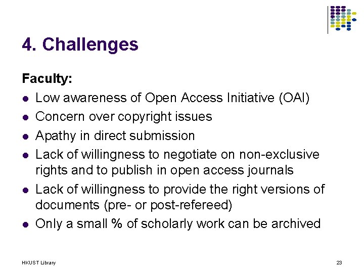 4. Challenges Faculty: l Low awareness of Open Access Initiative (OAI) l Concern over