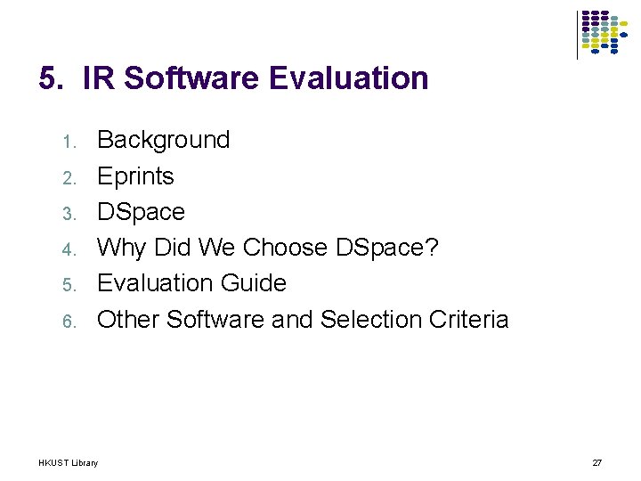 5. IR Software Evaluation 1. 2. 3. 4. 5. 6. Background Eprints DSpace Why