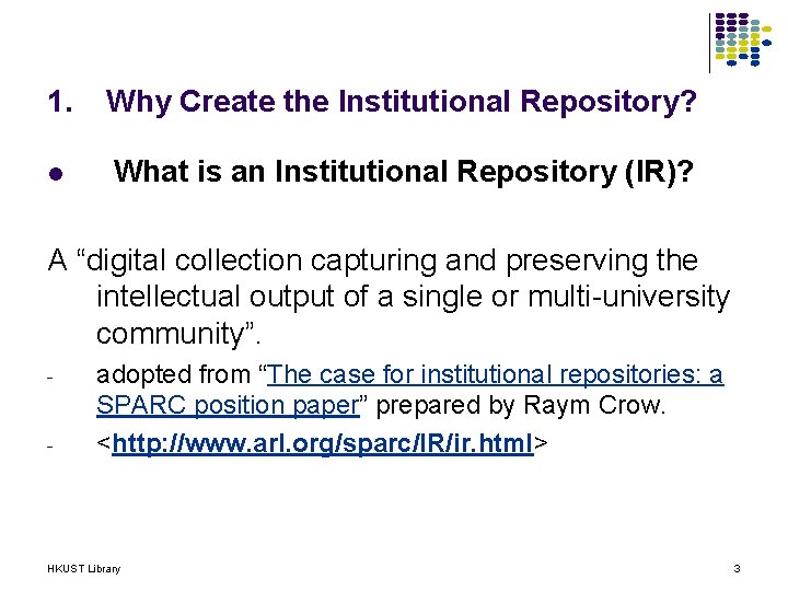 1. Why Create the Institutional Repository? l What is an Institutional Repository (IR)? A