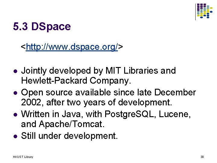 5. 3 DSpace <http: //www. dspace. org/> l l Jointly developed by MIT Libraries