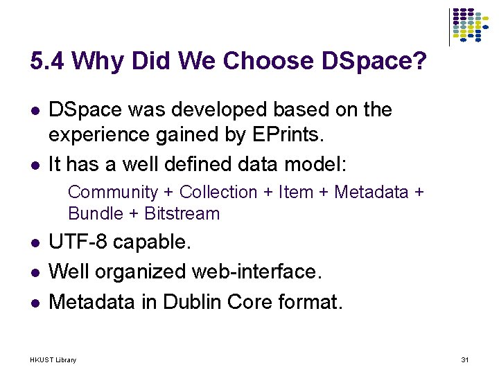 5. 4 Why Did We Choose DSpace? l l DSpace was developed based on