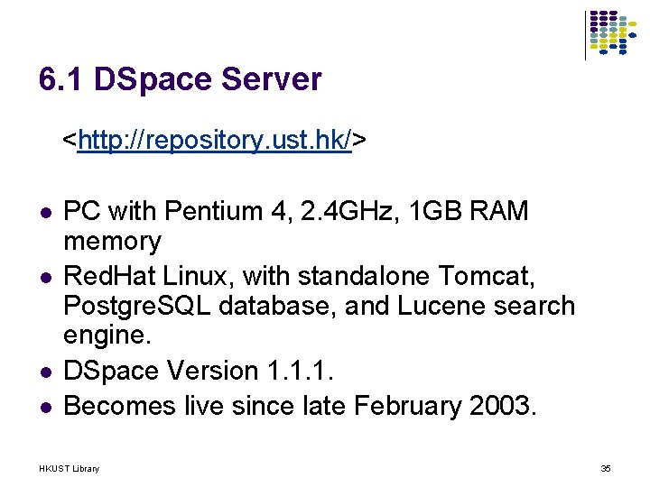 6. 1 DSpace Server <http: //repository. ust. hk/> l l PC with Pentium 4,