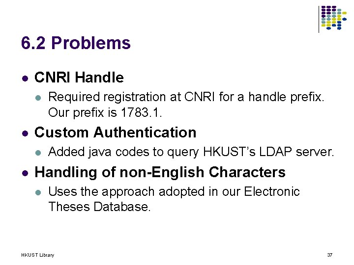 6. 2 Problems l CNRI Handle l l Custom Authentication l l Required registration
