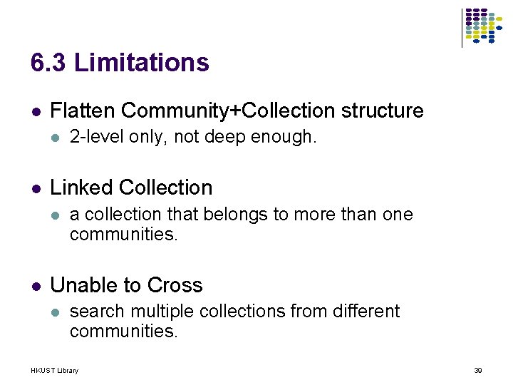 6. 3 Limitations l Flatten Community+Collection structure l l Linked Collection l l 2