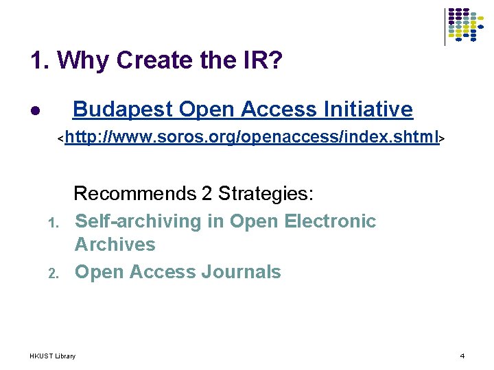 1. Why Create the IR? Budapest Open Access Initiative l <http: //www. soros. org/openaccess/index.