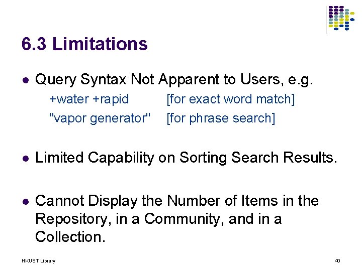 6. 3 Limitations l Query Syntax Not Apparent to Users, e. g. +water +rapid