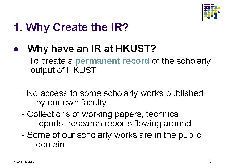 1. Why Create the IR? l Why have an IR at HKUST? To create